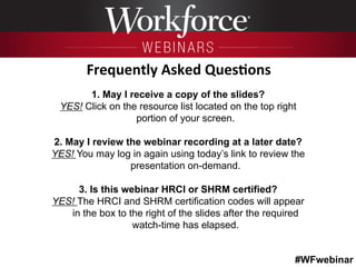 #WFwebinar
	
   	
  
	
  	
  
1. May I receive a copy of the slides?
YES! Click on the resource list located on the top ri...