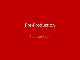 Pre-Production
Brendan-Storr
 