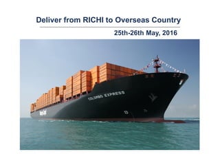 Deliver from RICHI to Overseas Country
25th-26th May, 2016
 