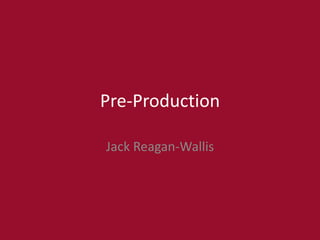 Pre-Production
Jack Reagan-Wallis
 
