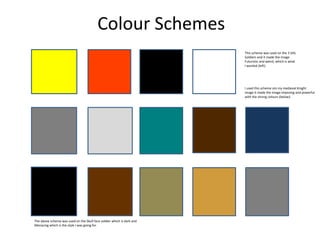 Colour Schemes
This scheme was used on the 3 SAS
Soldiers and it made the image
Futuristic and weird, which is what
I wanted (left).
I used this scheme om my medieval Knight
image it made the image imposing and powerful
with the strong colours (below).
The above scheme was used on the Skull face soldier which is dark and
Menacing which is the style I was going for.
 