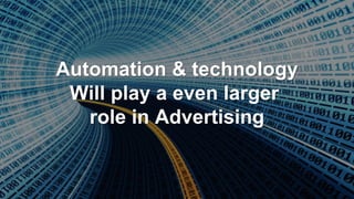 #ANEventsWeek
Automation & technology
Will play a even larger
role in Advertising
 