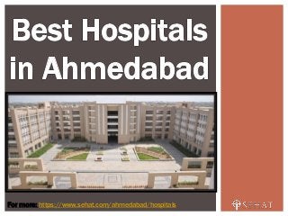 For more: https://www.sehat.com/ahmedabad/hospitals
 