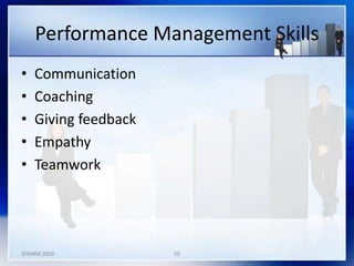 Performance Management Skills
• Communication
• Coaching
• Giving feedback
• Empathy
• Teamwork
©SHRM 2009 50
 