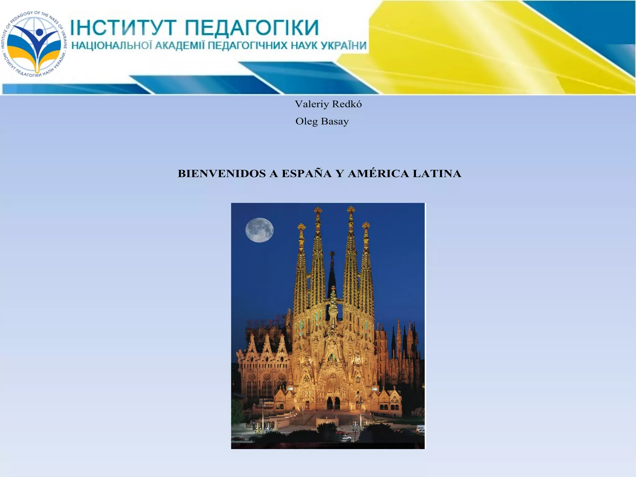 Valeriy Redkó
Oleg Basay
BIENVENIDOS A ESPAÑA Y AMÉRICA LATINA
 