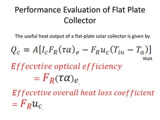 Performance Evaluation of Flat Plate
Collector
Watt
The useful heat output of a flat-plate solar collector is given by
 