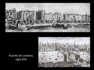 Puente de Londres,
siglo XVII
 