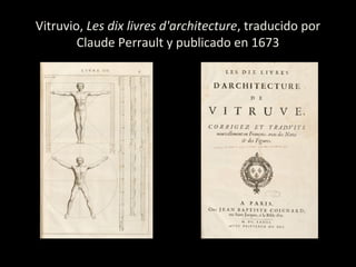 Vitruvio, Les dix livres d'architecture, traducido por
Claude Perrault y publicado en 1673
 