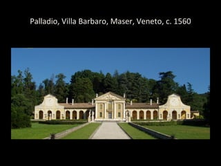 Palladio, Villa Barbaro, Maser, Veneto, c. 1560
 