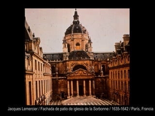 Jacques Lemercier / Fachada de patio de iglesia de la Sorbonne / 1635-1642 / París, Francia
 