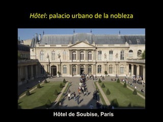 Hôtel: palacio urbano de la nobleza
Hôtel de Soubise, París
 