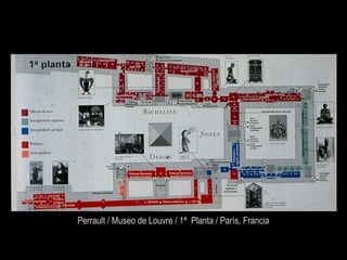 Perrault / Museo de Louvre / 1ª Planta / París, Francia
 