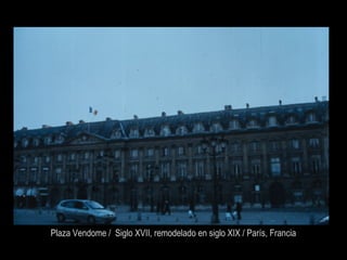 Plaza Vendome / Siglo XVII, remodelado en siglo XIX / París, Francia
 