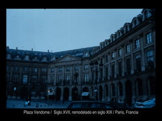 Plaza Vendome / Siglo XVII, remodelado en siglo XIX / París, Francia
 