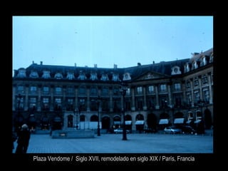 Plaza Vendome / Siglo XVII, remodelado en siglo XIX / París, Francia
 