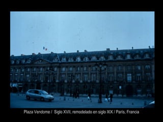 Plaza Vendome / Siglo XVII, remodelado en siglo XIX / París, Francia
 