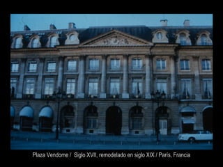 Plaza Vendome / Siglo XVII, remodelado en siglo XIX / París, Francia
 