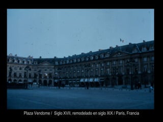 Plaza Vendome / Siglo XVII, remodelado en siglo XIX / París, Francia
 