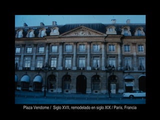 Plaza Vendome / Siglo XVII, remodelado en siglo XIX / París, Francia
 