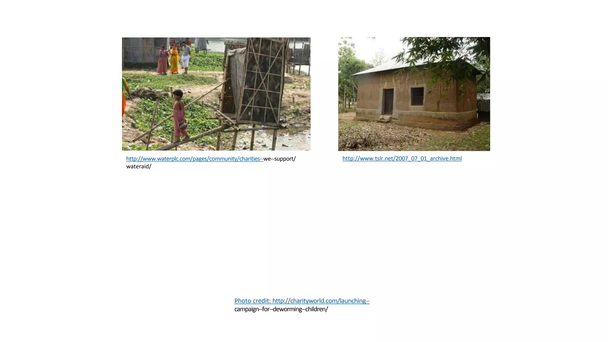 Photo credit: http://charityworld.com/launching-‐
campaign-‐for-‐deworming-‐children/
http://www.waterplc.com/pages/community/charities-‐we-‐support/
wateraid/
http://www.tslr.net/2007_07_01_archive.html
 