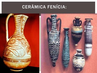 CERÂMICA FENÍCIA:
 