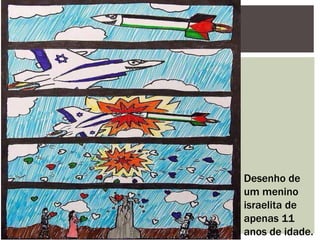 Desenho de
um menino
israelita de
apenas 11
anos de idade.
 