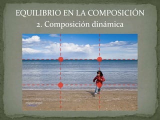 EQUILIBRIO EN LA COMPOSICIÓN
2. Composición dinámica
 