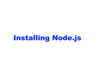 Installing Node.js
 