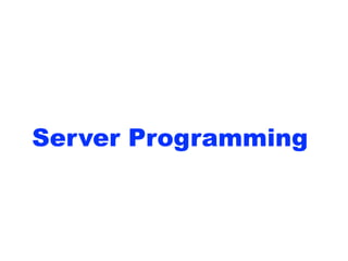 Server Programming
 