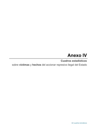 Anexo IV
Cuadros estadísticos
sobre víctimas y hechos del accionar represivo ilegal del Estado
42 cuadros temáticos
 