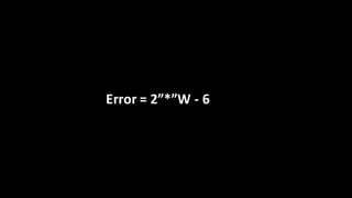 Error	=	2”*”W	- 6
 