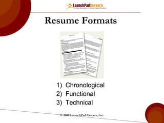 Resume Formats  Chronological Functional Technical  © 2009 LaunchPad Careers, Inc. 