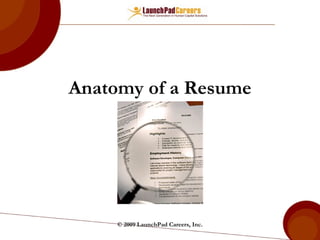 Anatomy of a Resume © 2009 LaunchPad Careers, Inc. 
