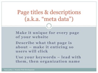 Make it unique for every page of your website<br />Describe what that page is about – make it enticing so users will click...