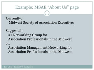 Example: MSAE “About Us” page<br />Currently:Midwest Society of Association Executives<br />Suggested:   #1 Networking Gro...