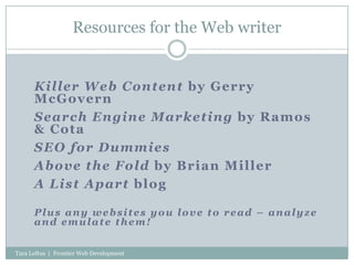 Resources for the Web writer<br />Killer Web Content by Gerry McGovern<br />Search Engine Marketing by Ramos & Cota<br />S...