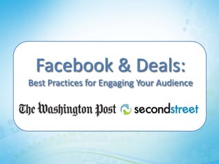 Facebook & Deals:
Best Practices for Engaging Your Audience
 
