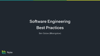 Software Engineering
Best Practices
Ben Gotow (@bengotow)
 