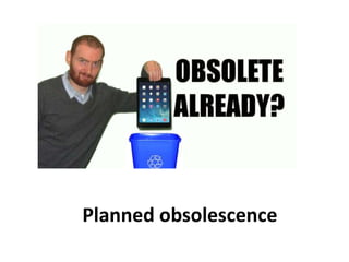 Planned obsolescence
 