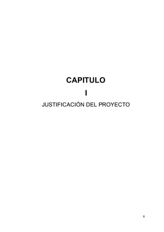 8
CAPITULO
I
JUSTIFICACIÓN DEL PROYECTO
 