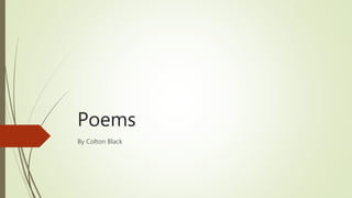 Poems
By Colton Black
 