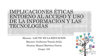 Materia : LAS TIC EN LA EDUCACION
Maestro: Guillermo Témelo Avilés
Alumna :Raquel Martínez Garcia
Grupo: 103
 