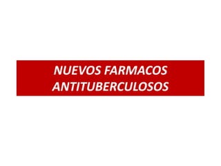 NUEVOS FARMACOS
ANTITUBERCULOSOS
 
