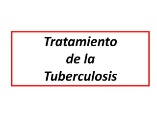Tratamiento
de la
Tuberculosis
 
