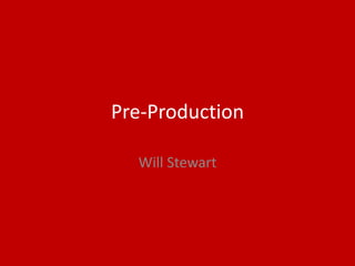 Pre-Production
Will Stewart
 
