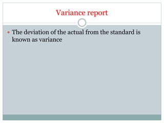 Variance report
 The deviation of the actual from the standard is
known as variance
 