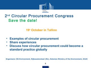 2nd
Circular Procurement Congress
Save the date!
19th
October in Tallinn
8
• Examples of circular procurement
• Share expe...