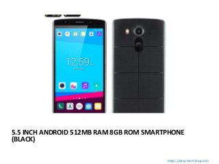 5.5 INCH ANDROID 512MB RAM 8GB ROM SMARTPHONE
(BLACK)
https://easy-tech-shop.com
 