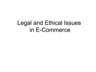 Legal and Ethical Issues
in E-Commerce
 