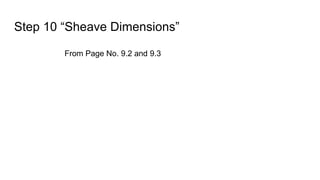 Step 10 “Sheave Dimensions”
From Page No. 9.2 and 9.3
 